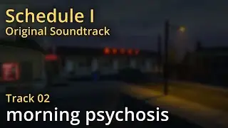 Schedule I OST - morning psychosis
