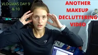 ANOTHER MAKEUP DECLUTTER (not the last lol) | VLOGMAS DAY 9&10