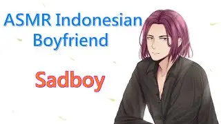 ASMR Indonesian Boyfriend | Sad Boy