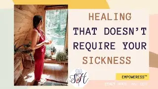 HEALING That Doesn't Require Your SICKNESS