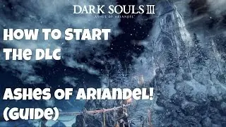 Dark Souls 3 - How To Start The DLC: Ashes Of Ariandel. (Guide)