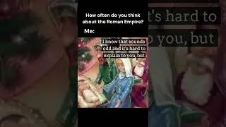 How often do you think about the Roman Empire?
