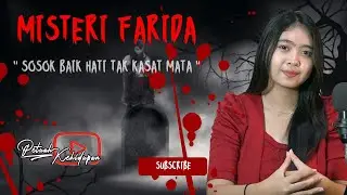 Misteri Farida , sosok makhluk halus baik hati