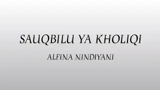 Alfina Nindiyani - Sauqbilu Ya Kholiqi (Lyrics)