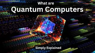 Quantum Computers, What are they Exactly?