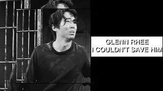 Glenn Rhee || I couldn't save him.