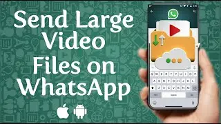 How To Send Large Video Files On WhatsApp