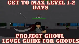 Project Ghoul Level Guide For GHOULS!! GET TO MAX LEVEL FAST 1-2 DAYS!! LEVEL 1- 850!!!!!
