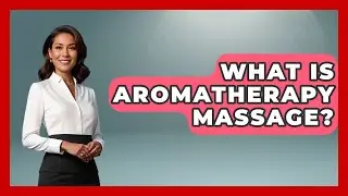 What Is Aromatherapy Massage? - Learn As An Adult
