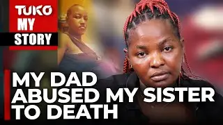 He used to abuse us sexually and mom defended him| Tuko TV