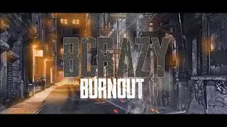 BCrazy - Burnout (Lyric Video)