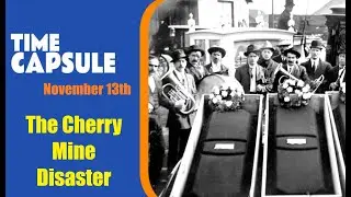 Time Capule: On This Day The Cherry Mine Disaster [November 13th]