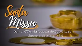 (AO VIVO) SANTA MISSA DOMINICAL | CAPELA DE SANTA LUZIA | SANTANA DO MATOS - RN 25/08/2024