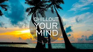 🌴CHILLOUT YOUR MIND /  Guido's Lounge Cafe Mix - Chillout Zone of Relaxation, Good Mood and Harmony