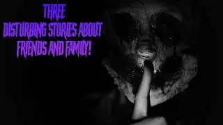 3 DISTURBING Scary Stories about Friends and Family!