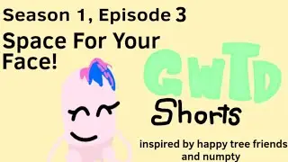 GWTD Shorts:Space For Your Face!