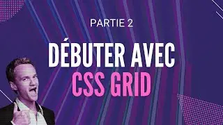 Débuter avec CSS Grid - Partie 2