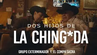 Dos Hijos De La Chingd - Grupo Exterminador y El Compa Sacra