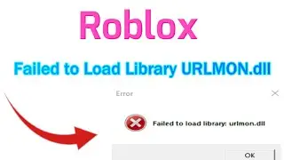 How to fix Error Failed to Load Library URLMON.dll in Roblox