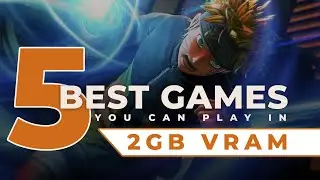 Best 5 Games for 2GB VRAM