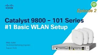 Cisco Catalyst 9800 -101 Series Basic WLAN Setup Episode-2