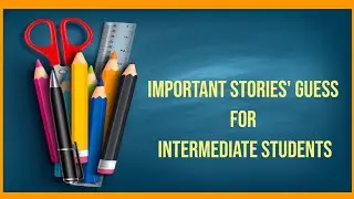 Important Stories' Guess for Intermediate Students Exam 2022