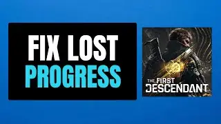 How to Fix The First Descendant Lost Progress