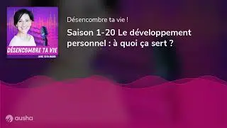 Saison 1-20 Le développement personnel : à quoi ça sert ?