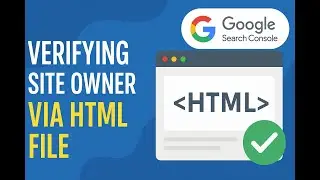 How to Verify Site Ownership in Google Search Console HTML File Method
