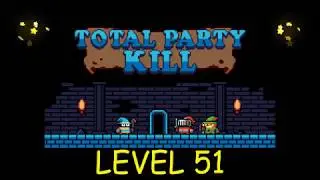 Total Party Kill Level 51 - Android iOS - Walkthrough and Gameplay