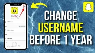 How to Change Username in Snapchat Before 1 Year Deadline (Easy Guide)