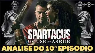 ANÁLISE DO ÚLTIMO EPISÓDIO COM SPOILERS | A CASA DE ASHUR (Spartacus) | QUE FINAL CORAJOSO!!!