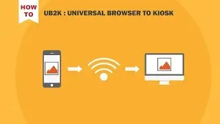 Setting up UB2K : Universal Browser to Kiosk