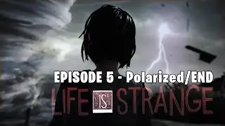 LIFE IS STRANGE: EPISODE 5 - Polarized - END