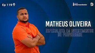 MATHEUS  OLIVEIRA (ESPECIALISTA EM INVESTIMENTO DE PROPRIEDADE) - PODCAST COM EMPREENDEDOR #118