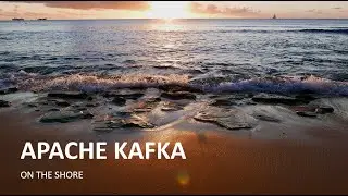 APACHE KAFKA : ON THE SHORE
