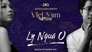 Ly Ngua O - DJ Pia ft. Nghi Martin (EDM Version) | Official MV