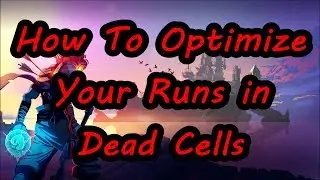 How to Optimize Your Runs in Dead Cells | Dead Cells Tips & Tricks
