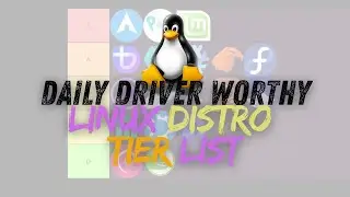 Daily Driver Worthy: Linux Distro Tier List 2025 👀