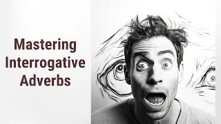 Word Order Wonders: Mastering Questions with Interrogative Adverbs