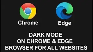 Dark Mode on Chrome and Edge browser for all the websites you visit