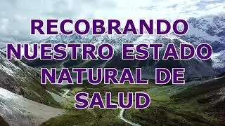 RECUPERANDO EL ESTADO NATURAL DE SALUD (afirmaciones y decretos)