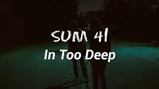 Sum 41 - In Too Deep (Lyrics)