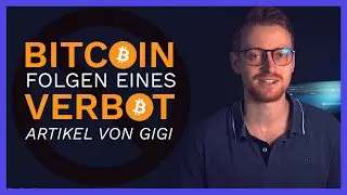 Die Konsequenzen eines Bitcoin-Verbots - Artikel von Gigi