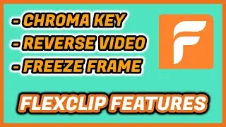 NEW FLEXCLIP FEATURES: Chroma Key, Reverse Video and Freeze Frame | Video Editor | Edition