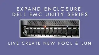 Extend Enclosure Dell EMC unity Series, Live Create Pool and LUN