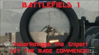 Battlefield 1 pt. 1 (YubarReingok the Sniper! LET THE RAGE COMMENCE!)