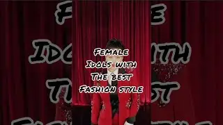 Female idols with the best fashion style #kpop