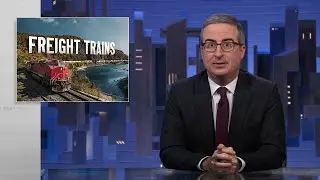 Freight Trains: Last Week Tonight with John Oliver (HBO)