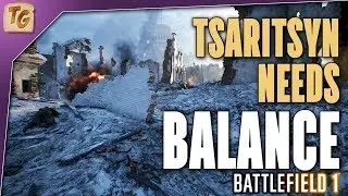 Balance for Tsaritsyn on CTE - What Is Needed? | Battlefield 1 In The Name of the Tsar DLC